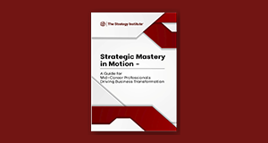 Strategic Mastery in Motion - A Guide for Mid-Career Professionals Driving Business Transformation